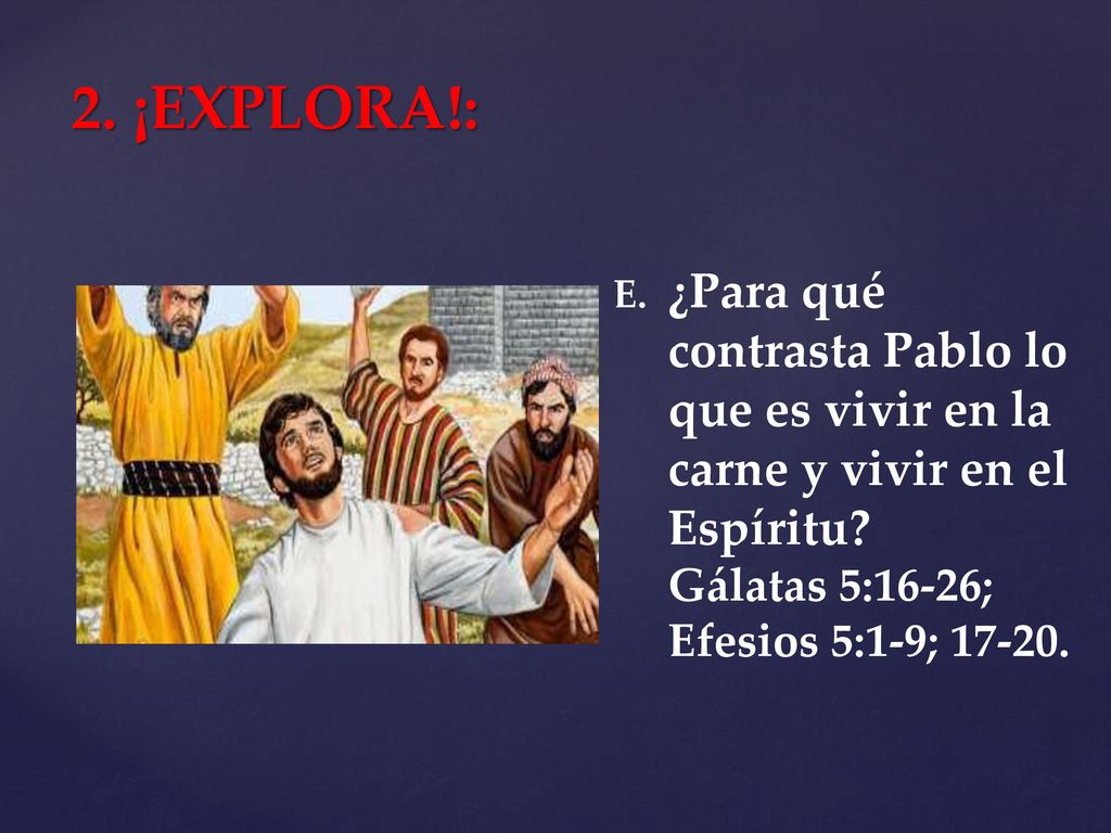 2. ¡EXPLORA!: ¿Para qué contrasta Pablo lo que es vivir en la carne y vivir en el Espíritu.