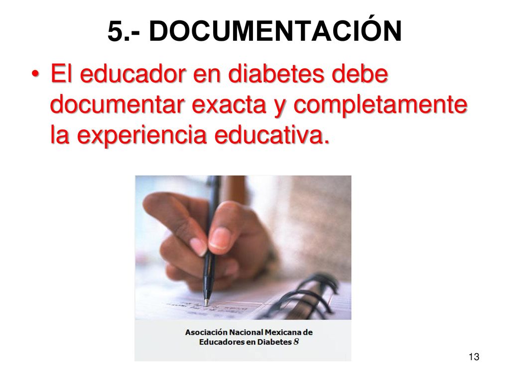 5.- DOCUMENTACIÓN El educador en diabetes debe documentar exacta y completamente la experiencia educativa.