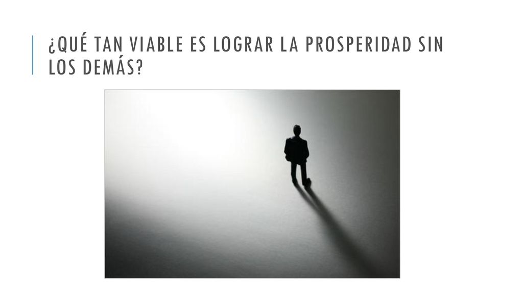 ¿Qué tan viable es lograr la prosperidad sin los demás