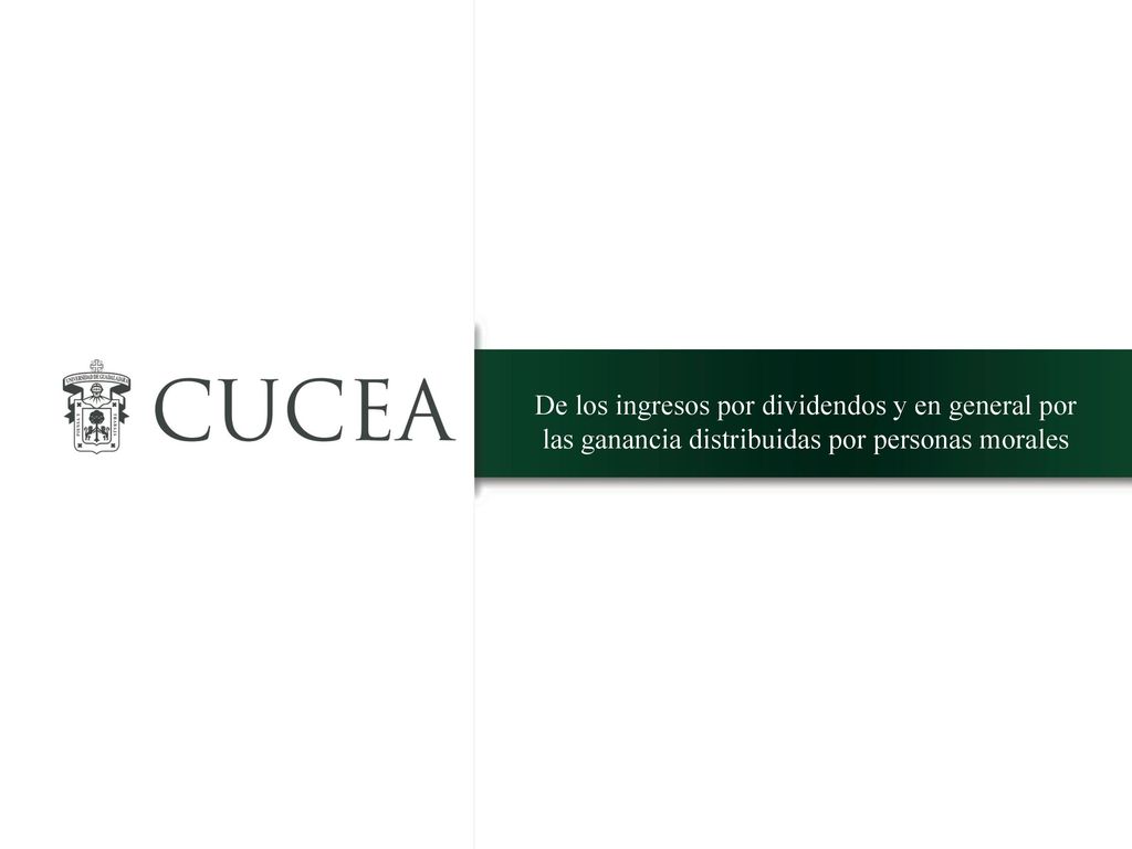 De los ingresos por dividendos y en general por las ganancia distribuidas por personas morales