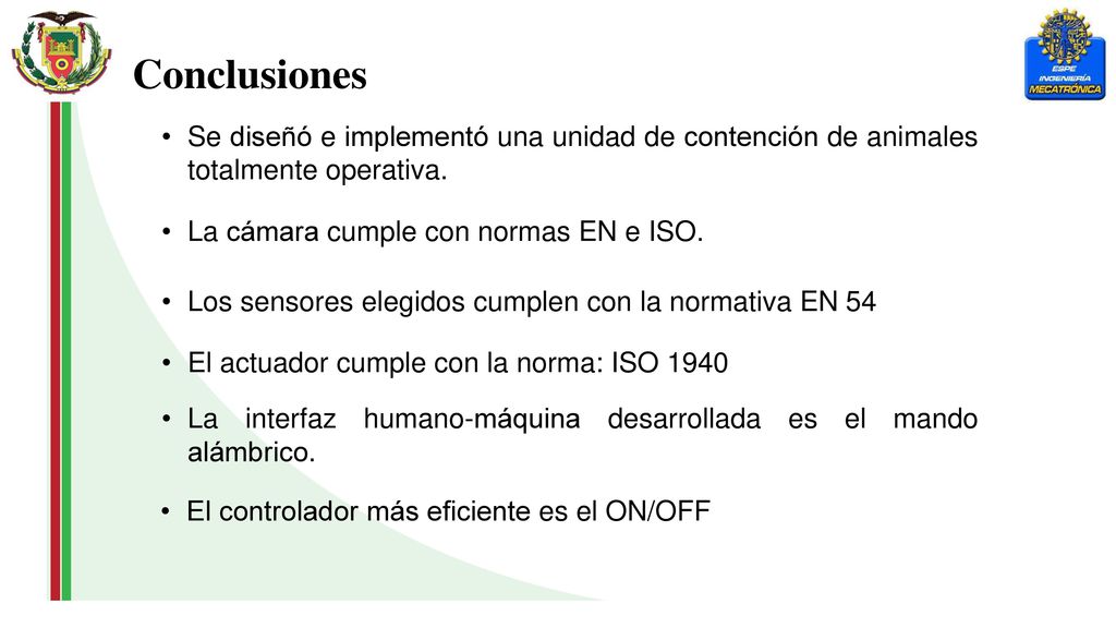 Conclusiones Se diseñó e implementó una unidad de contención de animales totalmente operativa. La cámara cumple con normas EN e ISO.