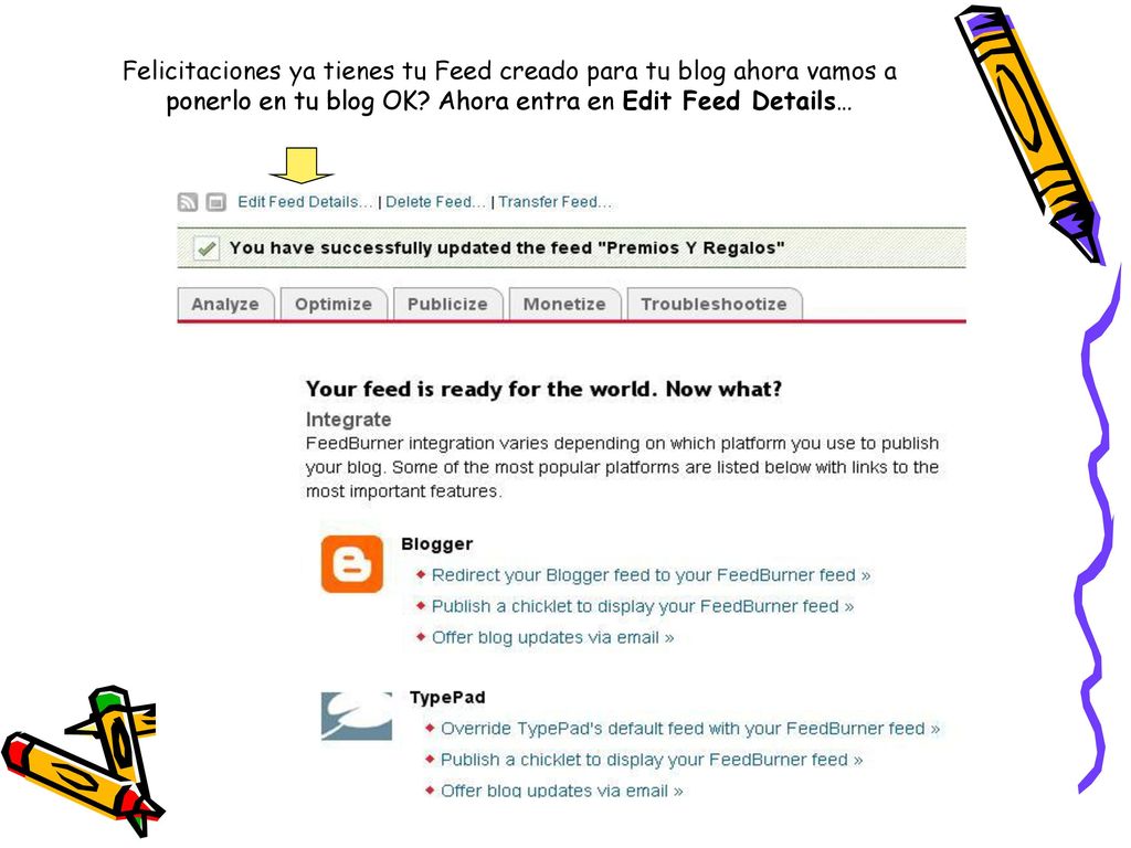 Felicitaciones ya tienes tu Feed creado para tu blog ahora vamos a ponerlo en tu blog OK.