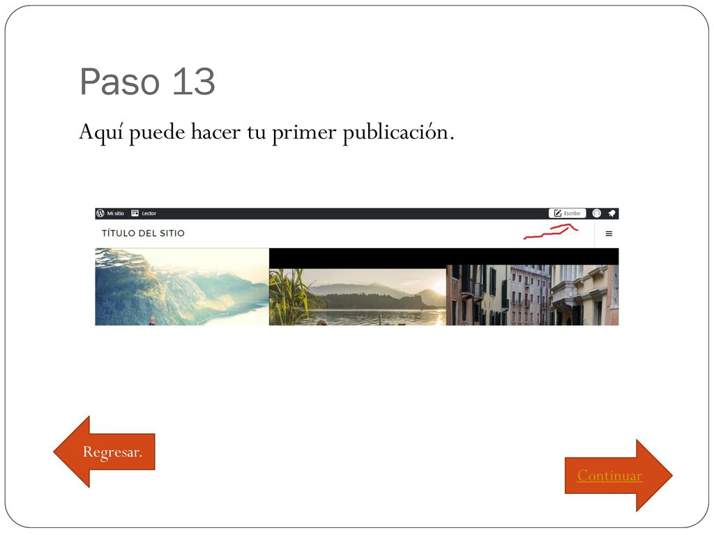 Paso 13 Aquí puede hacer tu primer publicación. Regresar. Continuar