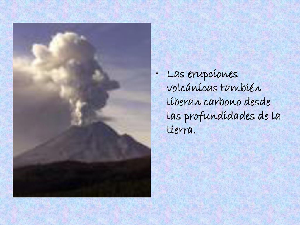Las erupciones volcánicas también liberan carbono desde las profundidades de la tierra.