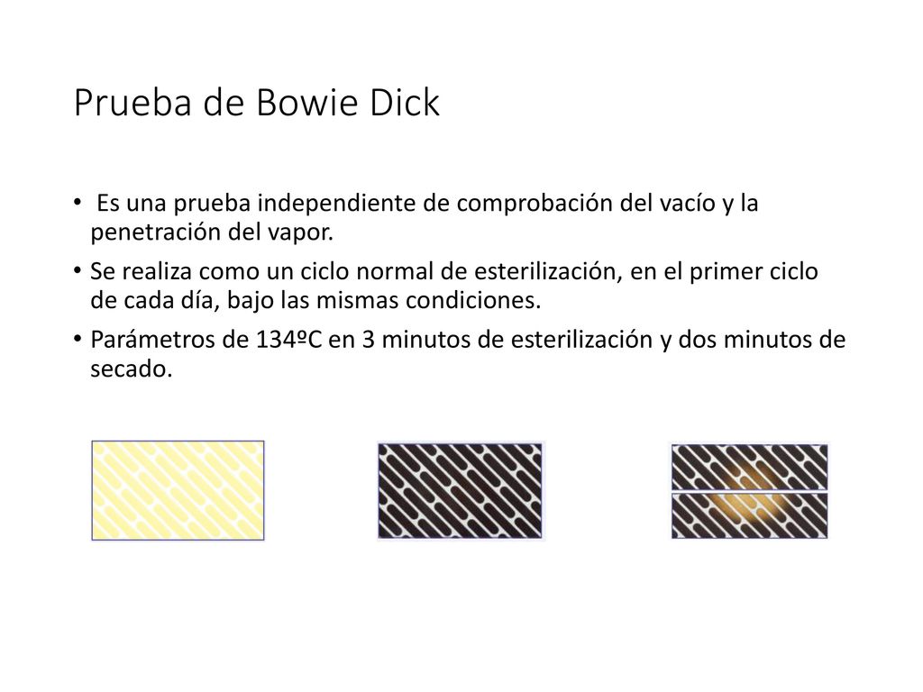 Prueba de Bowie Dick Es una prueba independiente de comprobación del vacío y la penetración del vapor.