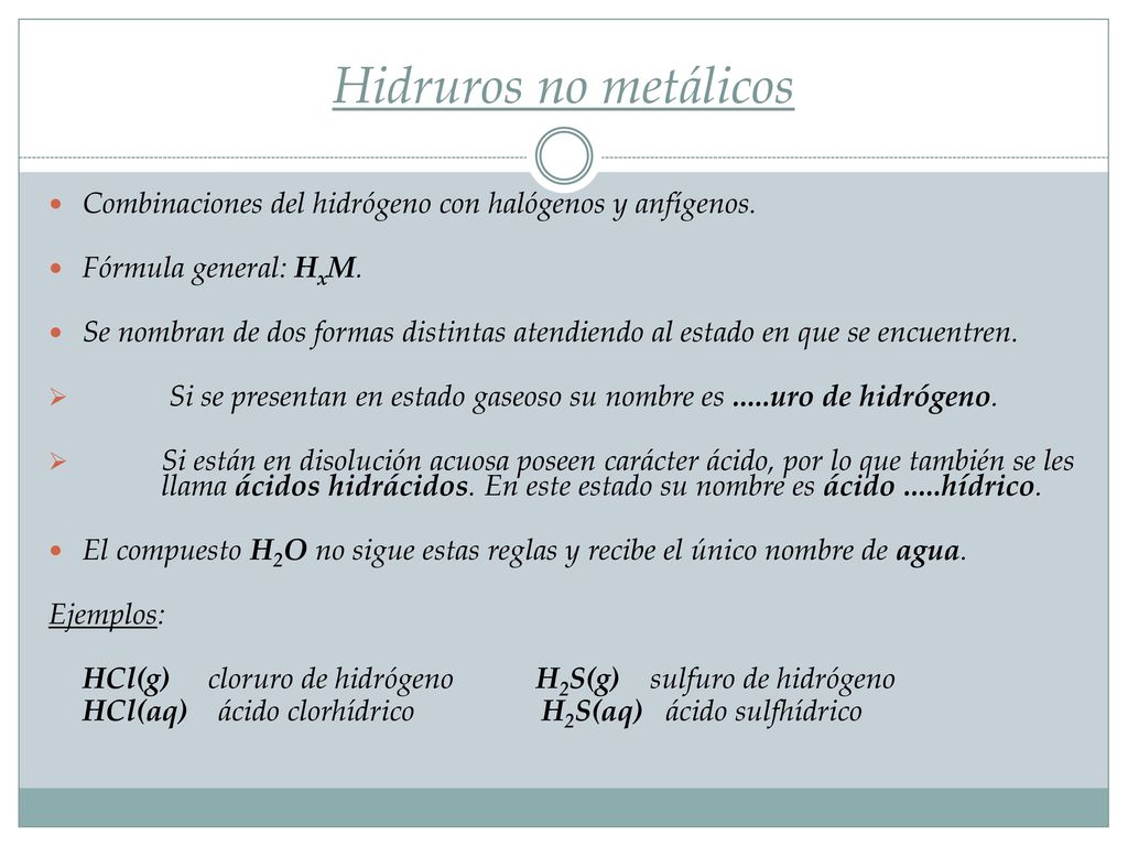 Hidruros no metálicos Combinaciones del hidrógeno con halógenos y anfígenos. Fórmula general: HxM.