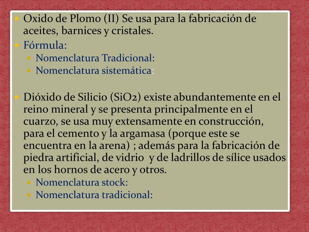 Oxido de Plomo (II) Se usa para la fabricación de aceites, barnices y cristales.