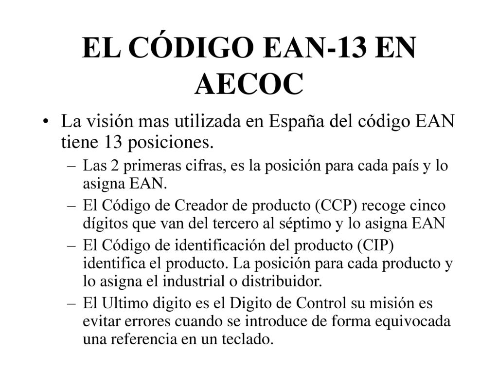 EL CÓDIGO EAN-13 EN AECOC La visión mas utilizada en España del código EAN tiene 13 posiciones.
