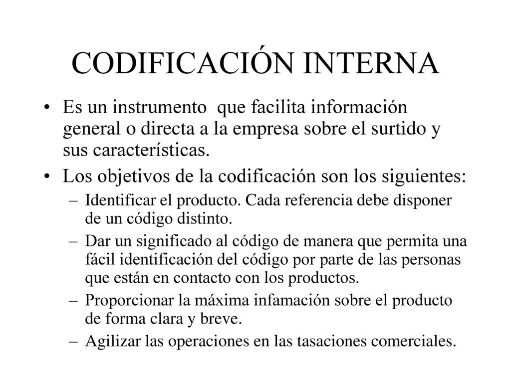 CODIFICACIÓN INTERNA Es un instrumento que facilita información general o directa a la empresa sobre el surtido y sus características.
