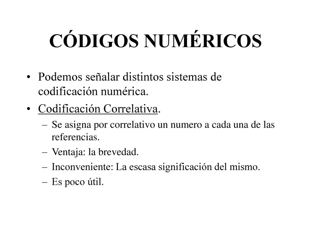 CÓDIGOS NUMÉRICOS Podemos señalar distintos sistemas de codificación numérica. Codificación Correlativa.
