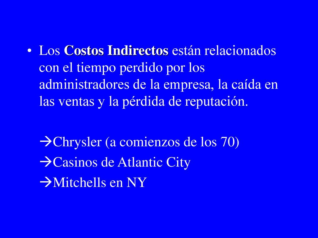Los Costos Indirectos están relacionados con el tiempo perdido por los administradores de la empresa, la caída en las ventas y la pérdida de reputación.
