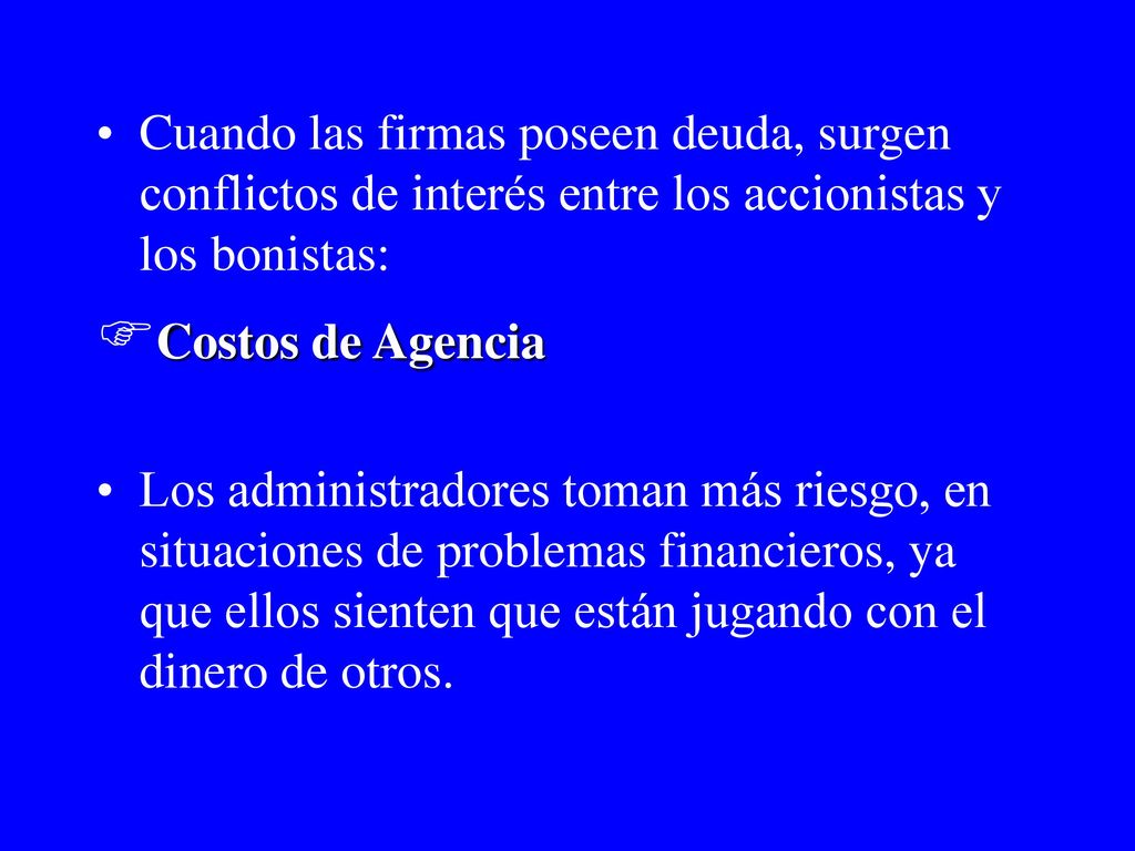 Cuando las firmas poseen deuda, surgen conflictos de interés entre los accionistas y los bonistas: