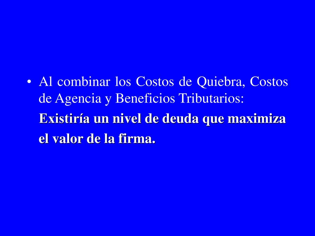 Al combinar los Costos de Quiebra, Costos de Agencia y Beneficios Tributarios: