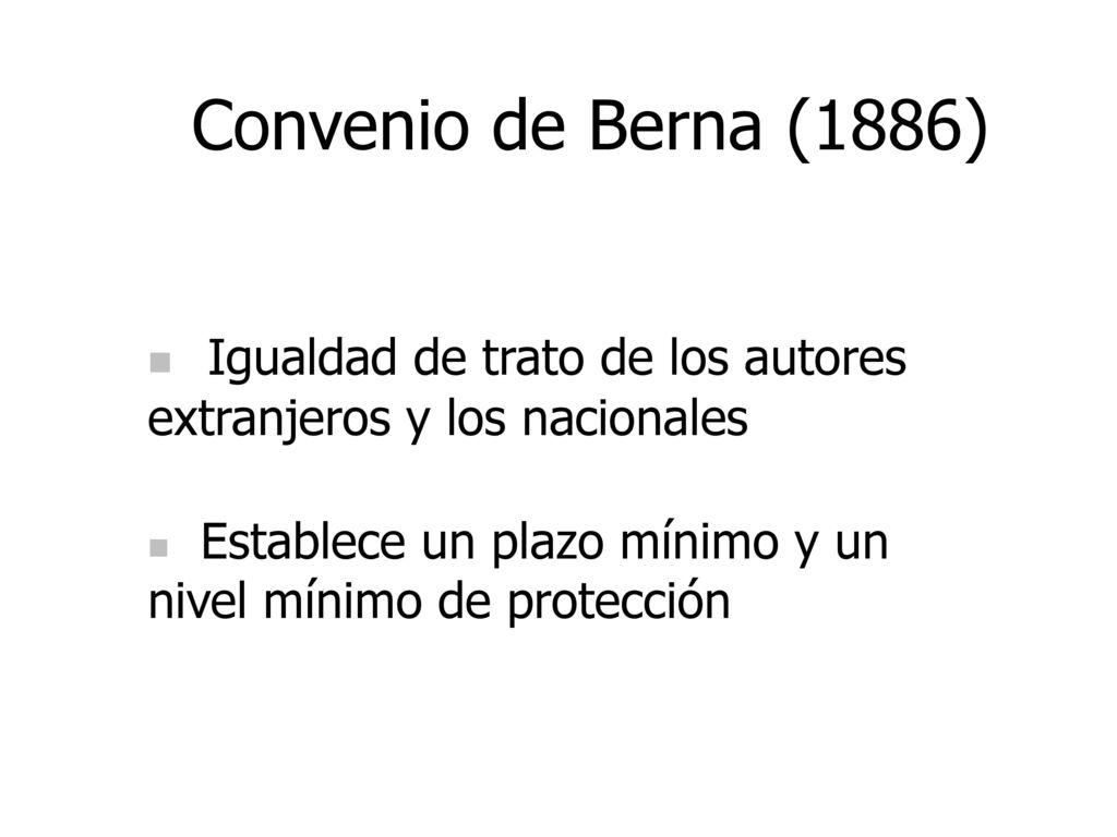 Convenio de Berna (1886) Igualdad de trato de los autores extranjeros y los nacionales.