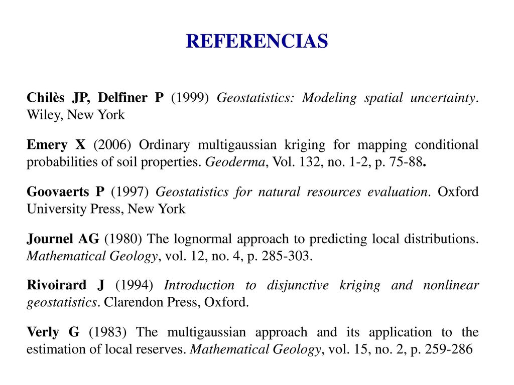 REFERENCIAS Chilès JP, Delfiner P (1999) Geostatistics: Modeling spatial uncertainty. Wiley, New York.