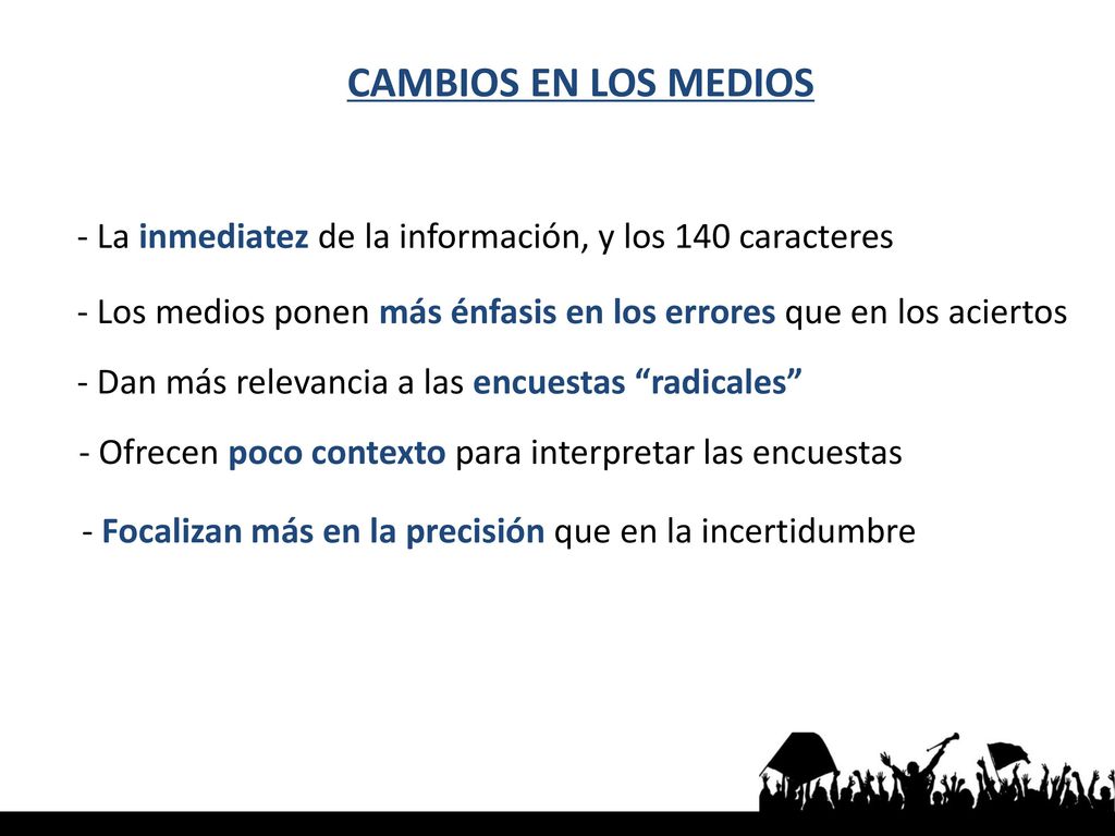 CAMBIOS EN LOS MEDIOS - La inmediatez de la información, y los 140 caracteres. - Los medios ponen más énfasis en los errores que en los aciertos.