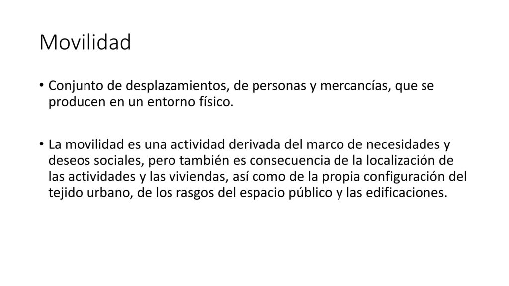Movilidad Conjunto de desplazamientos, de personas y mercancías, que se producen en un entorno físico.