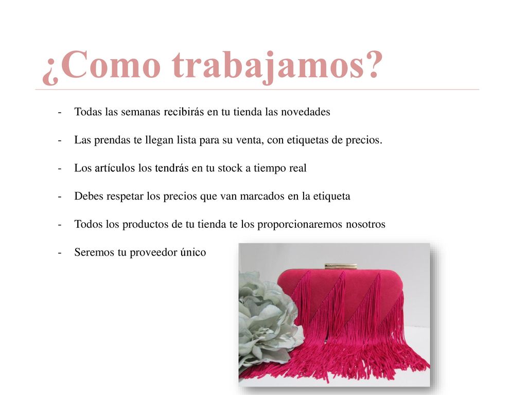 ¿Como trabajamos Todas las semanas recibirás en tu tienda las novedades. Las prendas te llegan lista para su venta, con etiquetas de precios.