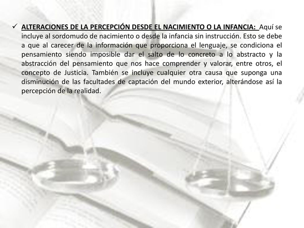 ALTERACIONES DE LA PERCEPCIÓN DESDE EL NACIMIENTO O LA INFANCIA: Aquí se incluye al sordomudo de nacimiento o desde la infancia sin instrucción.