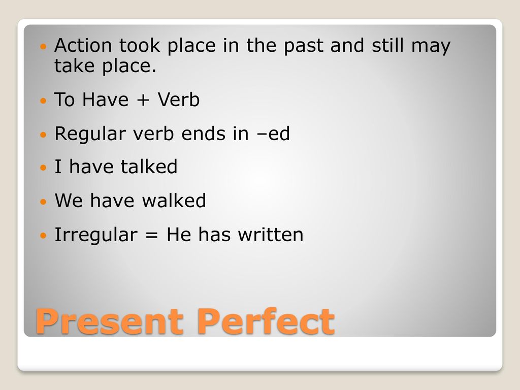 Action took place in the past and still may take place.