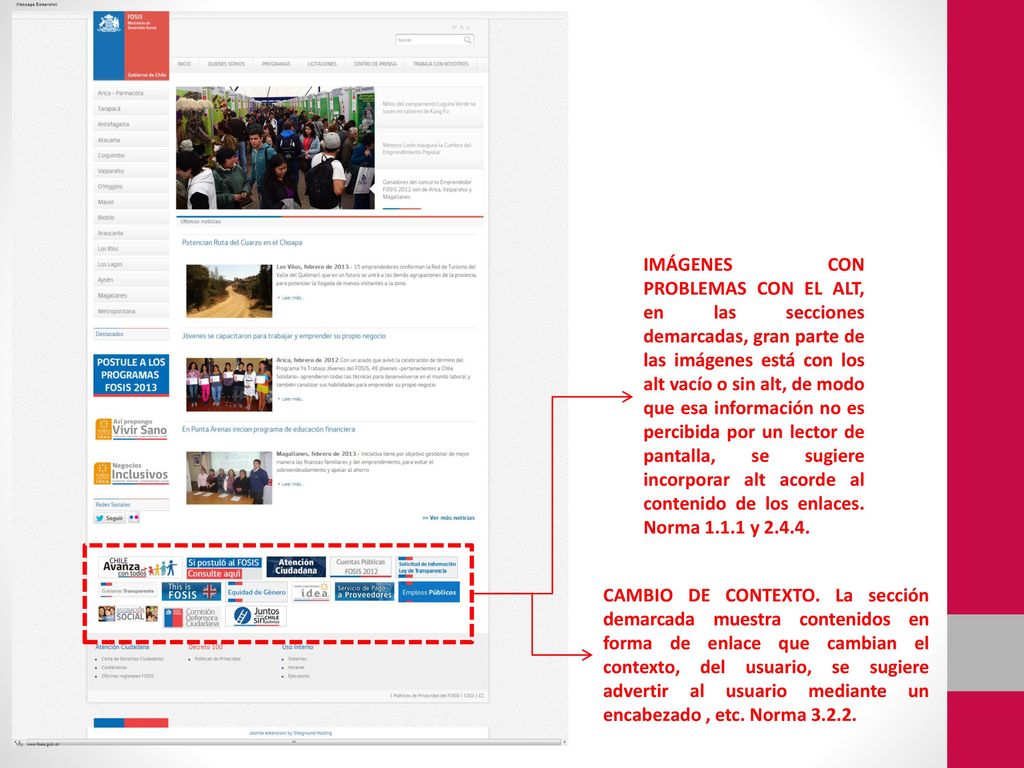 IMÁGENES CON PROBLEMAS CON EL ALT, en las secciones demarcadas, gran parte de las imágenes está con los alt vacío o sin alt, de modo que esa información no es percibida por un lector de pantalla, se sugiere incorporar alt acorde al contenido de los enlaces. Norma y