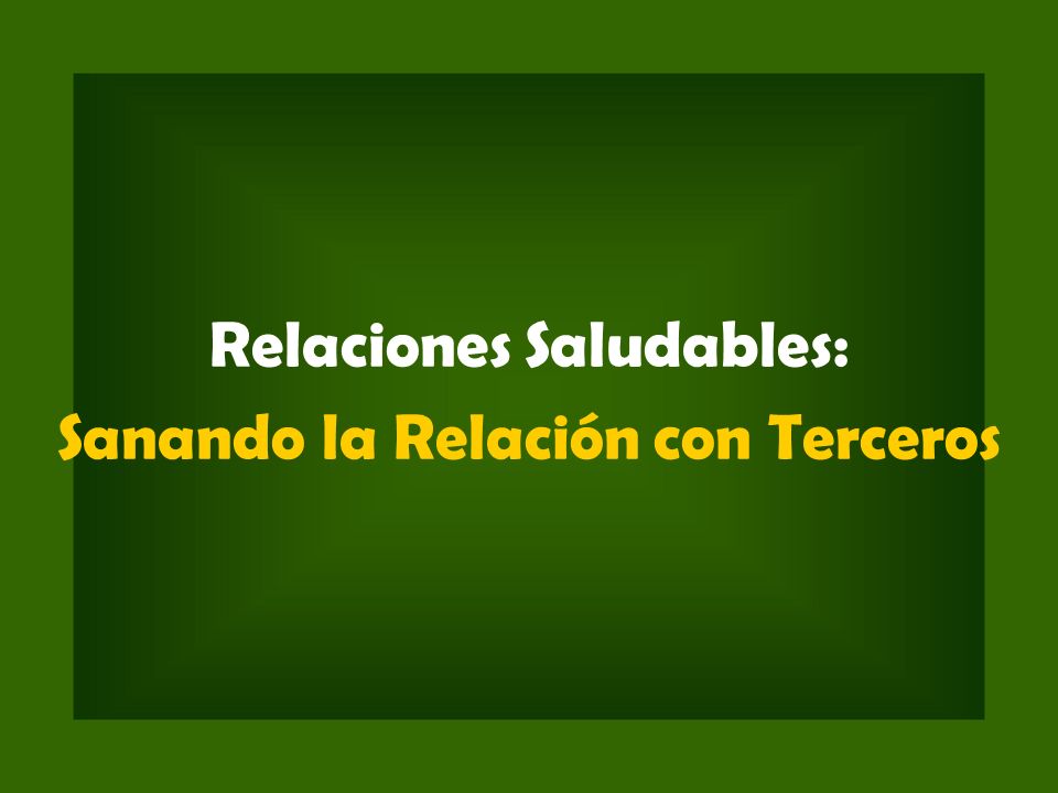 Relaciones Saludables: Sanando la Relación con Terceros