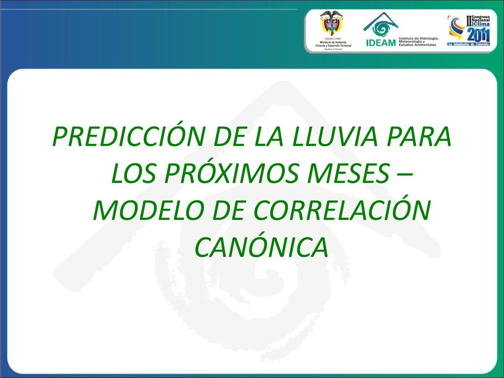 PREDICCIÓN DE LA LLUVIA PARA LOS PRÓXIMOS MESES – MODELO DE CORRELACIÓN CANÓNICA