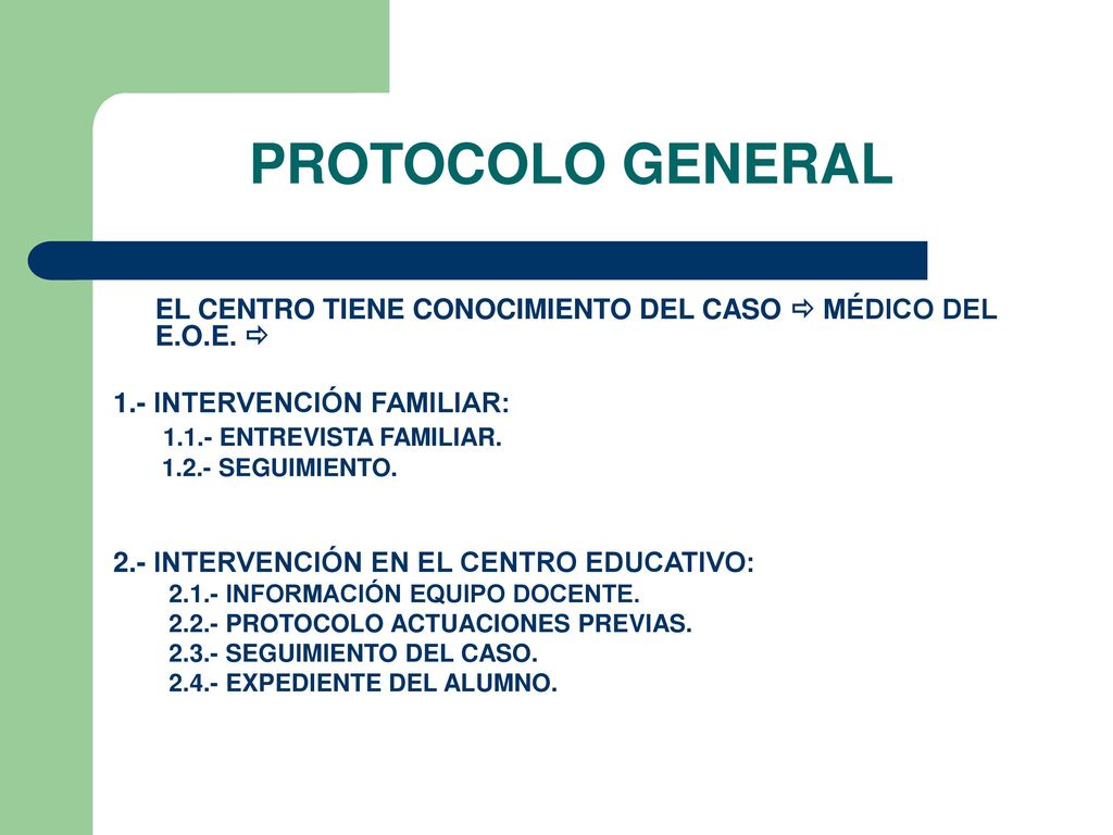 PROTOCOLO GENERAL EL CENTRO TIENE CONOCIMIENTO DEL CASO  MÉDICO DEL E.O.E.  1.- INTERVENCIÓN FAMILIAR: