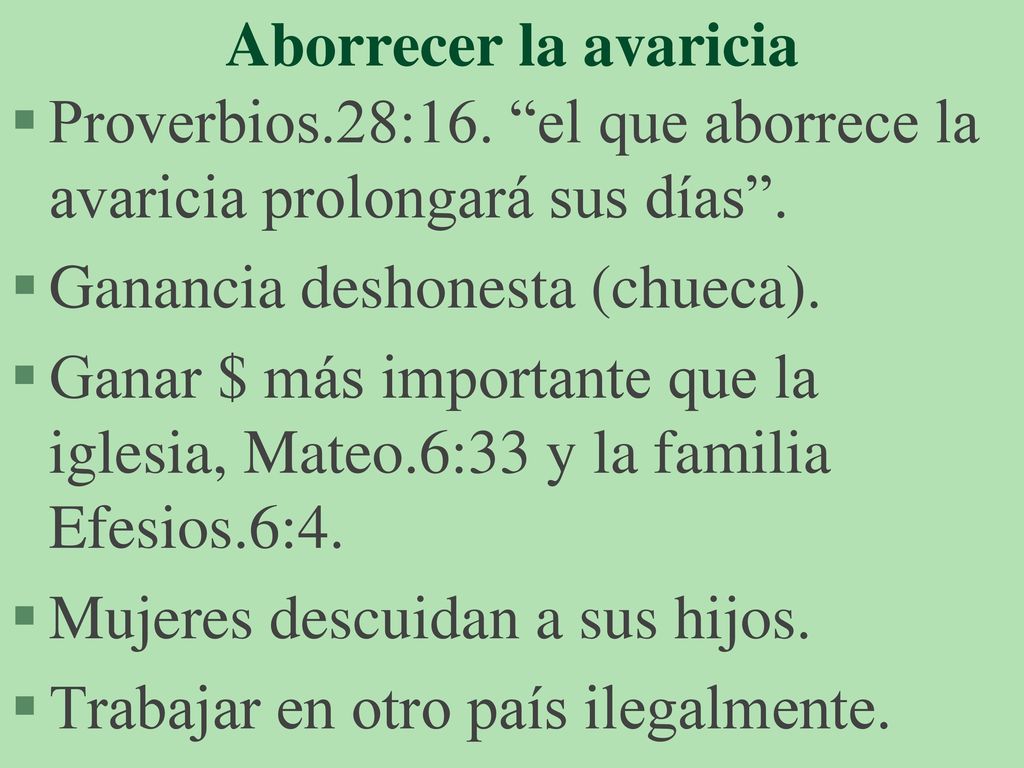 Aborrecer la avaricia Proverbios.28:16. el que aborrece la avaricia prolongará sus días . Ganancia deshonesta (chueca).