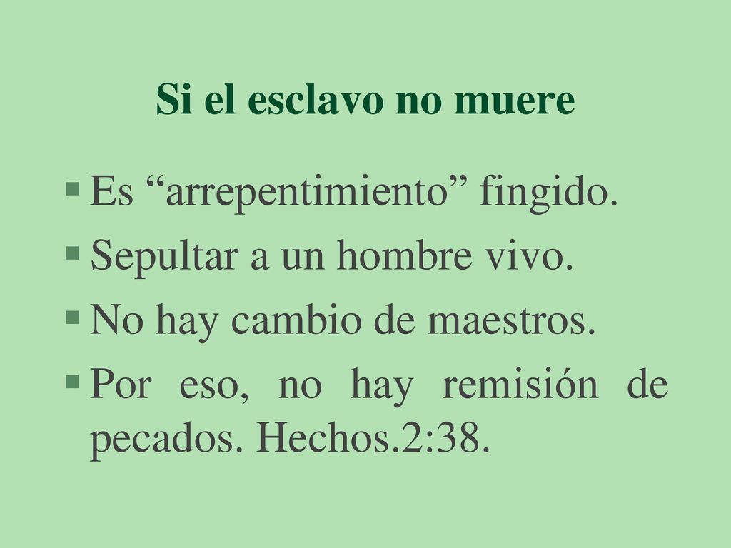 Si el esclavo no muere Es arrepentimiento fingido. Sepultar a un hombre vivo. No hay cambio de maestros.