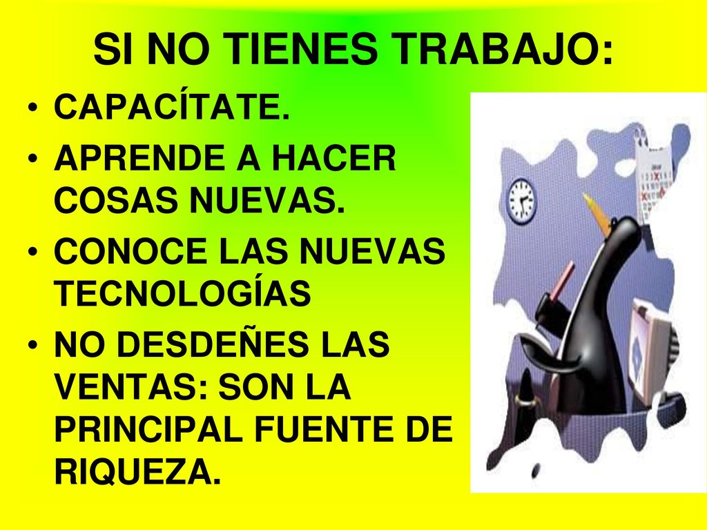 SI NO TIENES TRABAJO: CAPACÍTATE. APRENDE A HACER COSAS NUEVAS.