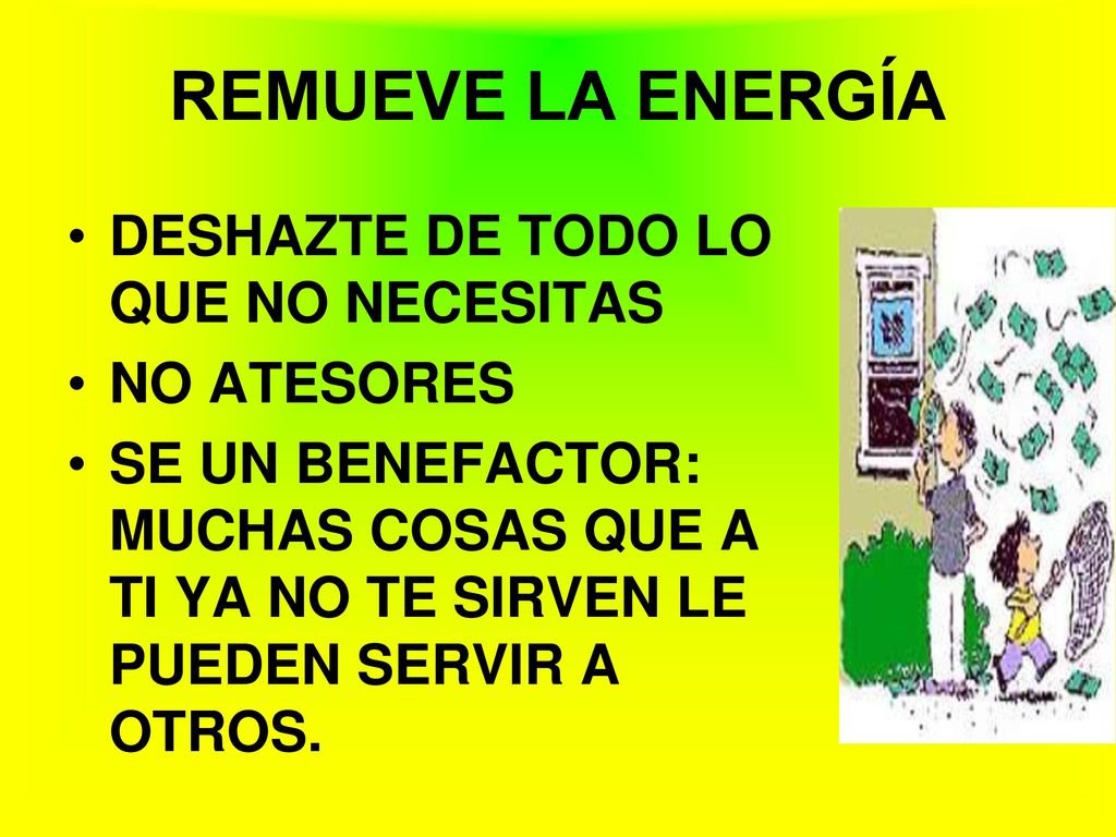 REMUEVE LA ENERGÍA DESHAZTE DE TODO LO QUE NO NECESITAS NO ATESORES