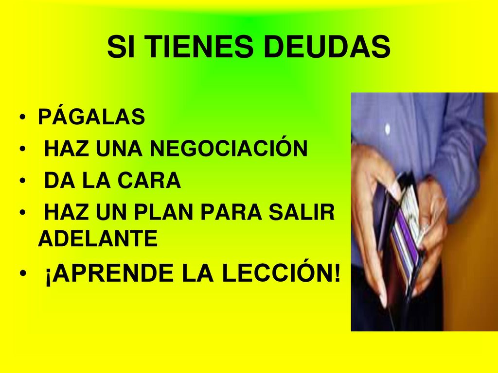 SI TIENES DEUDAS ¡APRENDE LA LECCIÓN! PÁGALAS HAZ UNA NEGOCIACIÓN