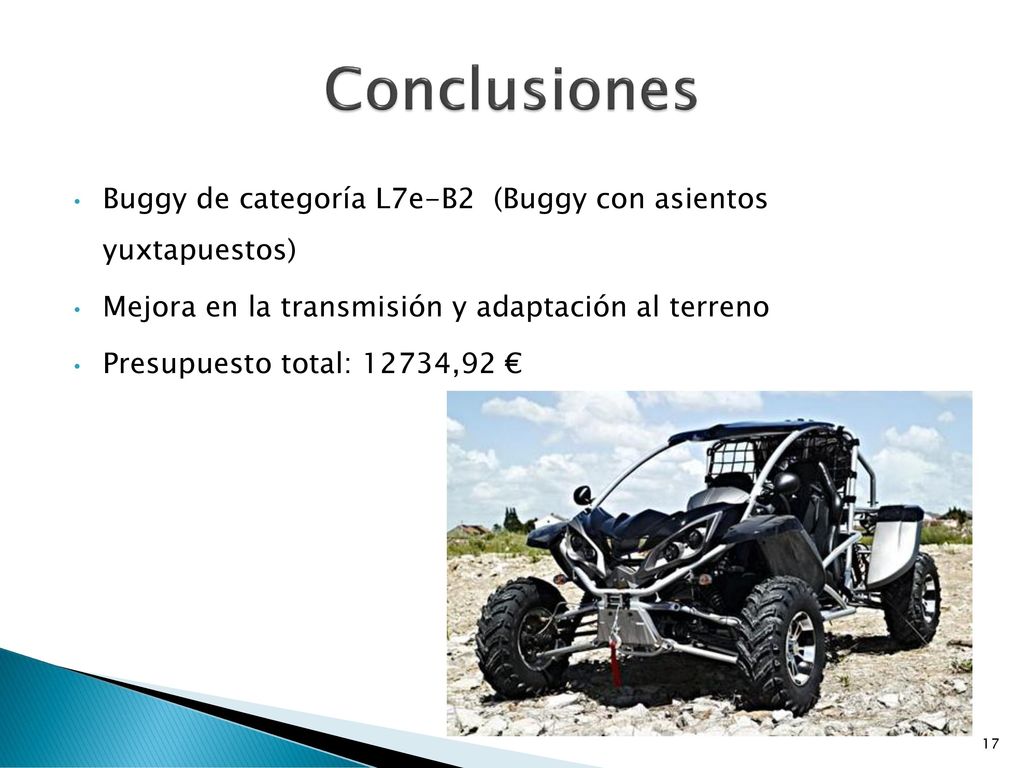 Conclusiones Buggy de categoría L7e-B2 (Buggy con asientos yuxtapuestos) Mejora en la transmisión y adaptación al terreno.