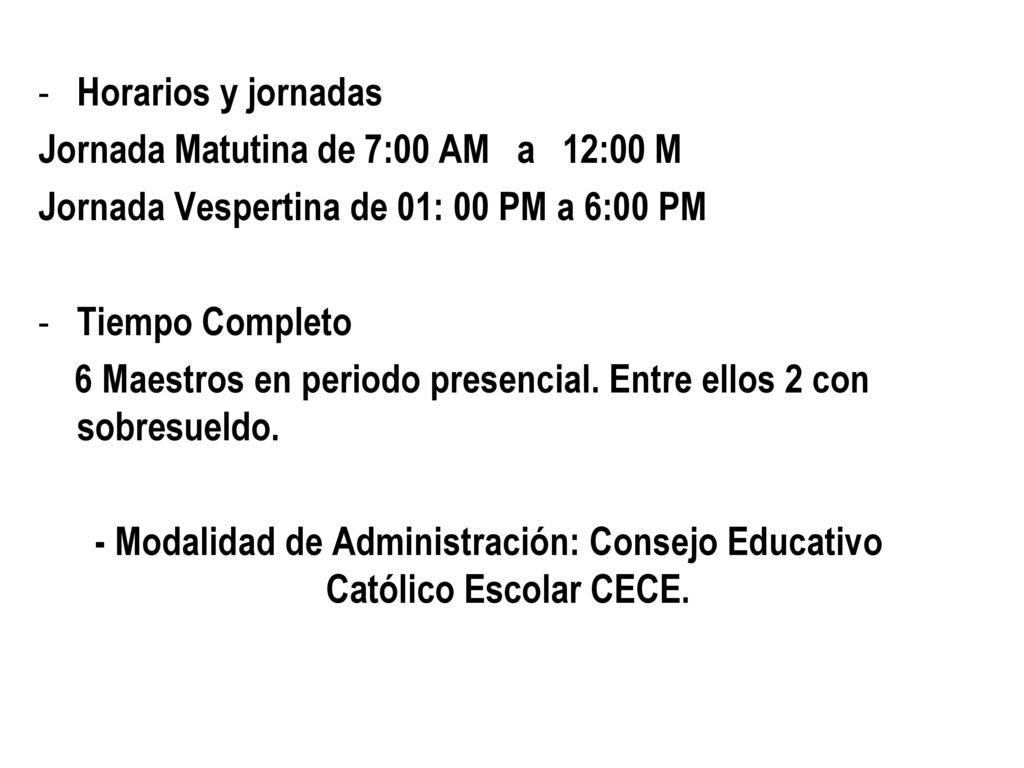 Horarios y jornadas Jornada Matutina de 7:00 AM a 12:00 M. Jornada Vespertina de 01: 00 PM a 6:00 PM.