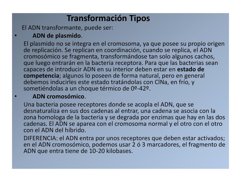Transformación Tipos El ADN transformante, puede ser: ADN de plasmido.