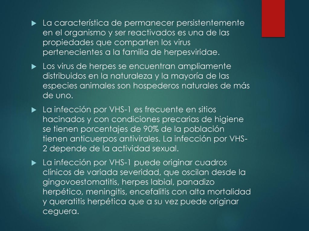 La característica de permanecer persistentemente en el organismo y ser reactivados es una de las propiedades que comparten los virus pertenecientes a la familia de herpesviridae.