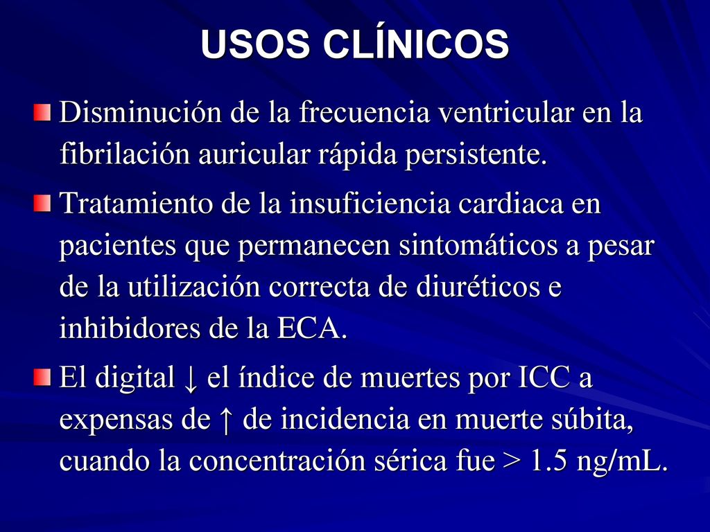 USOS CLÍNICOS Disminución de la frecuencia ventricular en la fibrilación auricular rápida persistente.