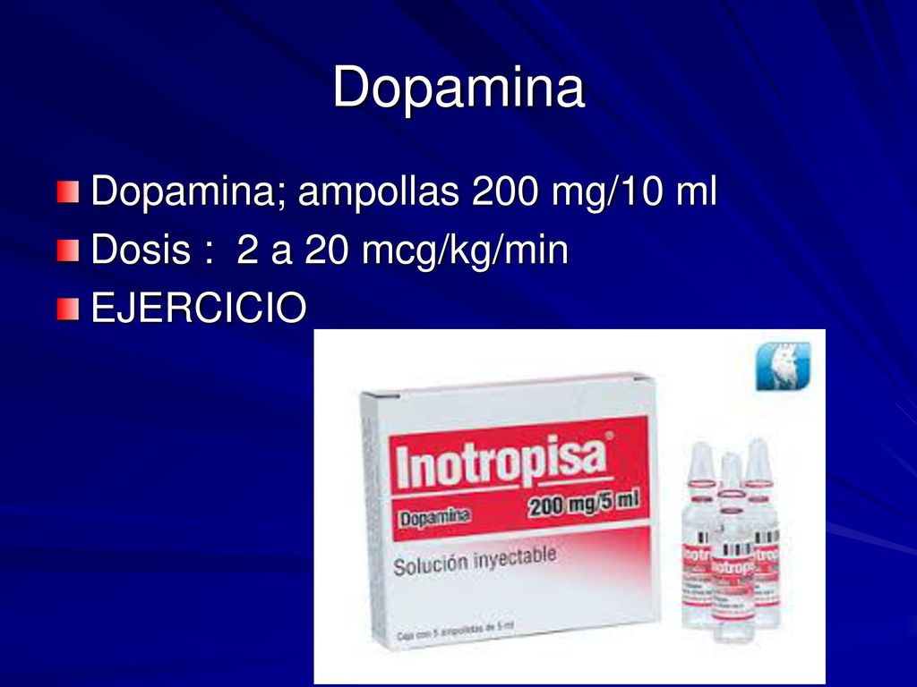Dopamina Dopamina; ampollas 200 mg/10 ml Dosis : 2 a 20 mcg/kg/min