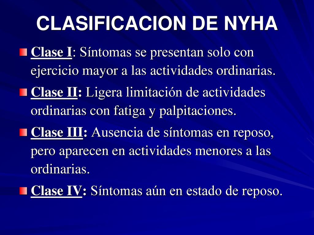 CLASIFICACION DE NYHA Clase I: Síntomas se presentan solo con ejercicio mayor a las actividades ordinarias.