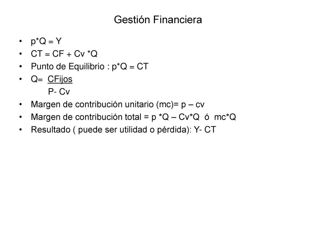 Gestión Financiera p*Q = Y CT = CF + Cv *Q