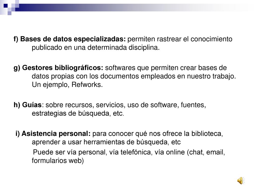 f) Bases de datos especializadas: permiten rastrear el conocimiento publicado en una determinada disciplina.