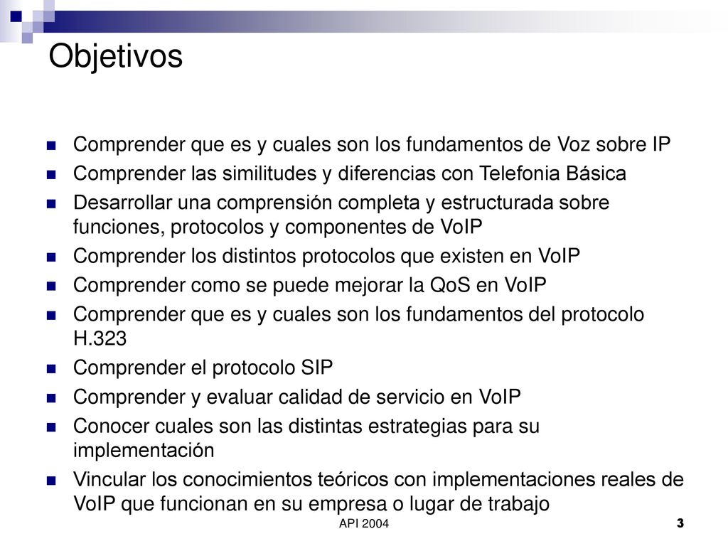 Objetivos Comprender que es y cuales son los fundamentos de Voz sobre IP. Comprender las similitudes y diferencias con Telefonia Básica.