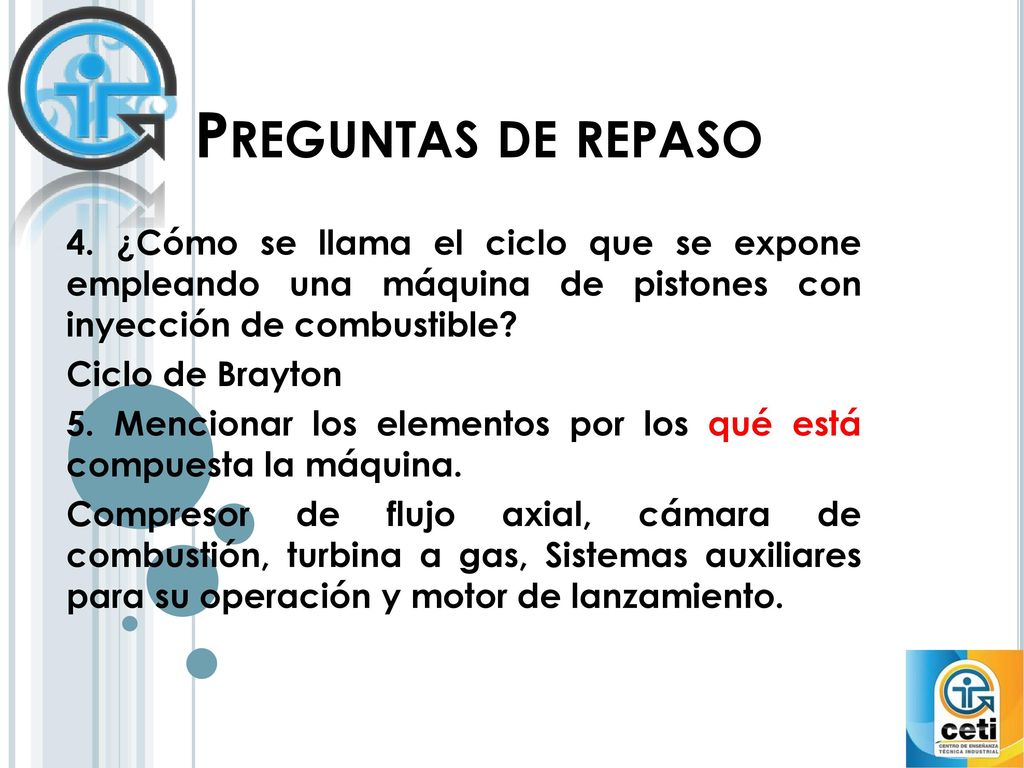 Preguntas de repaso 4. ¿Cómo se llama el ciclo que se expone empleando una máquina de pistones con inyección de combustible