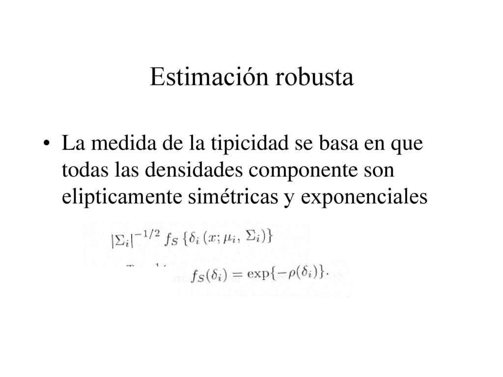 Estimación robusta La medida de la tipicidad se basa en que todas las densidades componente son elipticamente simétricas y exponenciales.