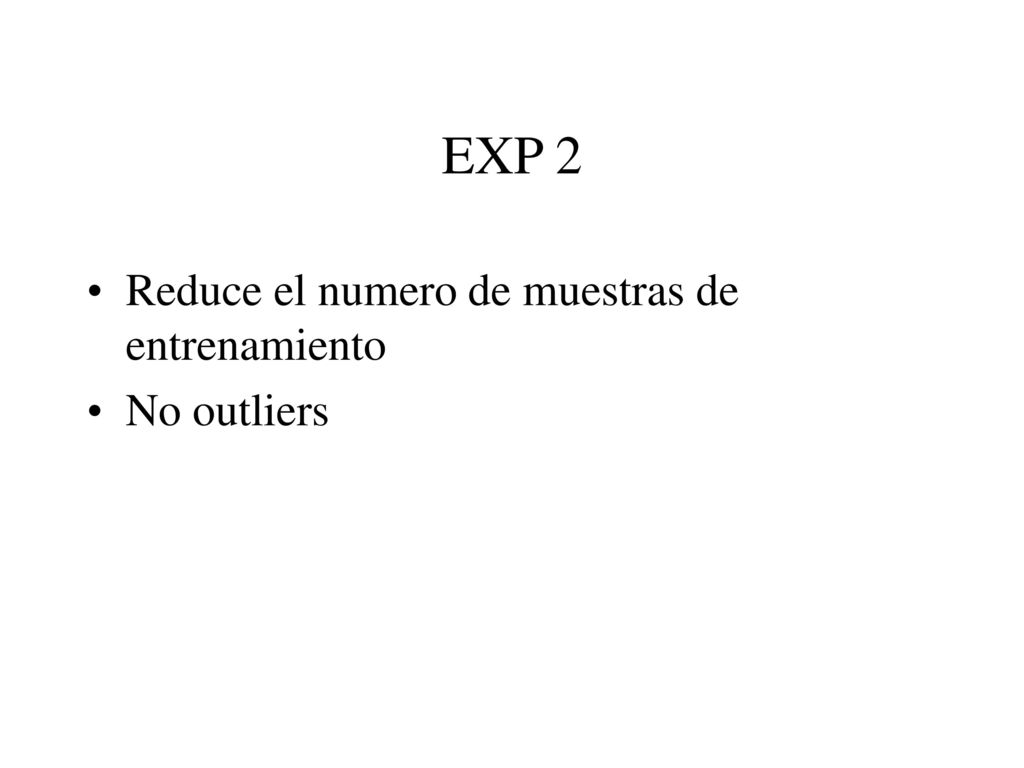 EXP 2 Reduce el numero de muestras de entrenamiento No outliers