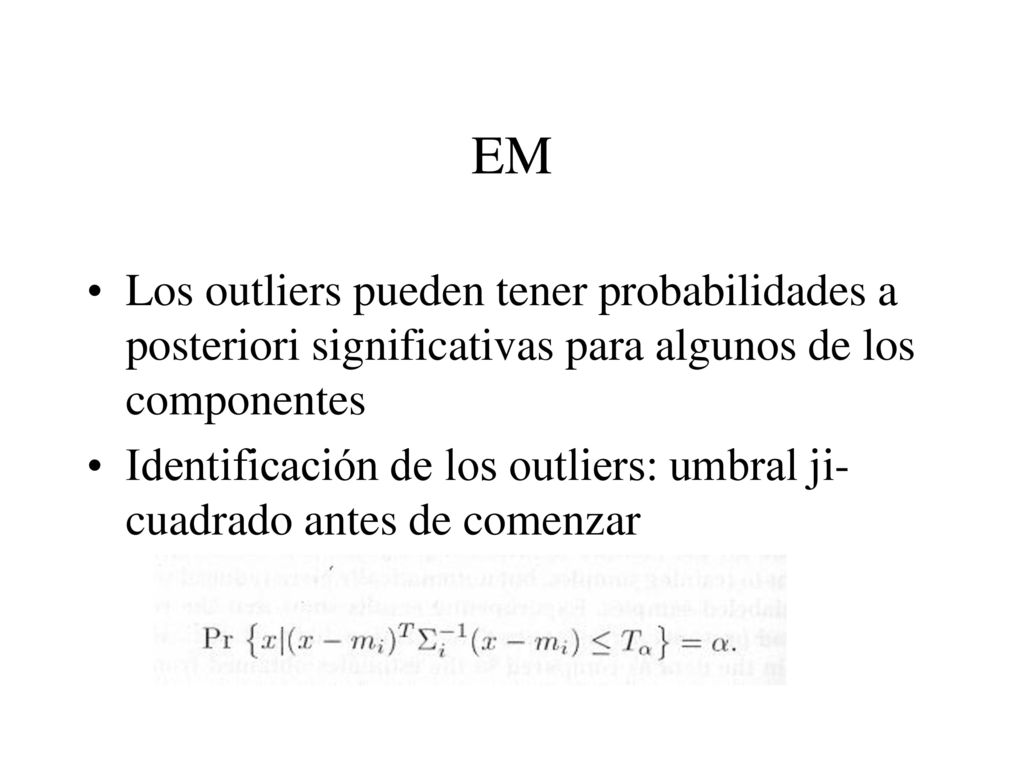 EM Los outliers pueden tener probabilidades a posteriori significativas para algunos de los componentes.