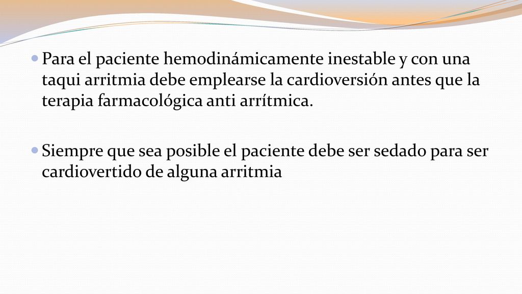 Para el paciente hemodinámicamente inestable y con una taqui arritmia debe emplearse la cardioversión antes que la terapia farmacológica anti arrítmica.