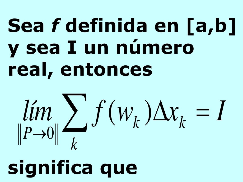 Sea f definida en [a,b] y sea I un número real, entonces