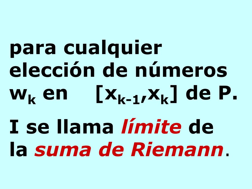 para cualquier elección de números wk en [xk-1,xk] de P.